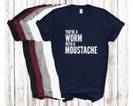 Load image into Gallery viewer, You&#39;re A Worm With A Moustache Adult Unisex t-Shirt
