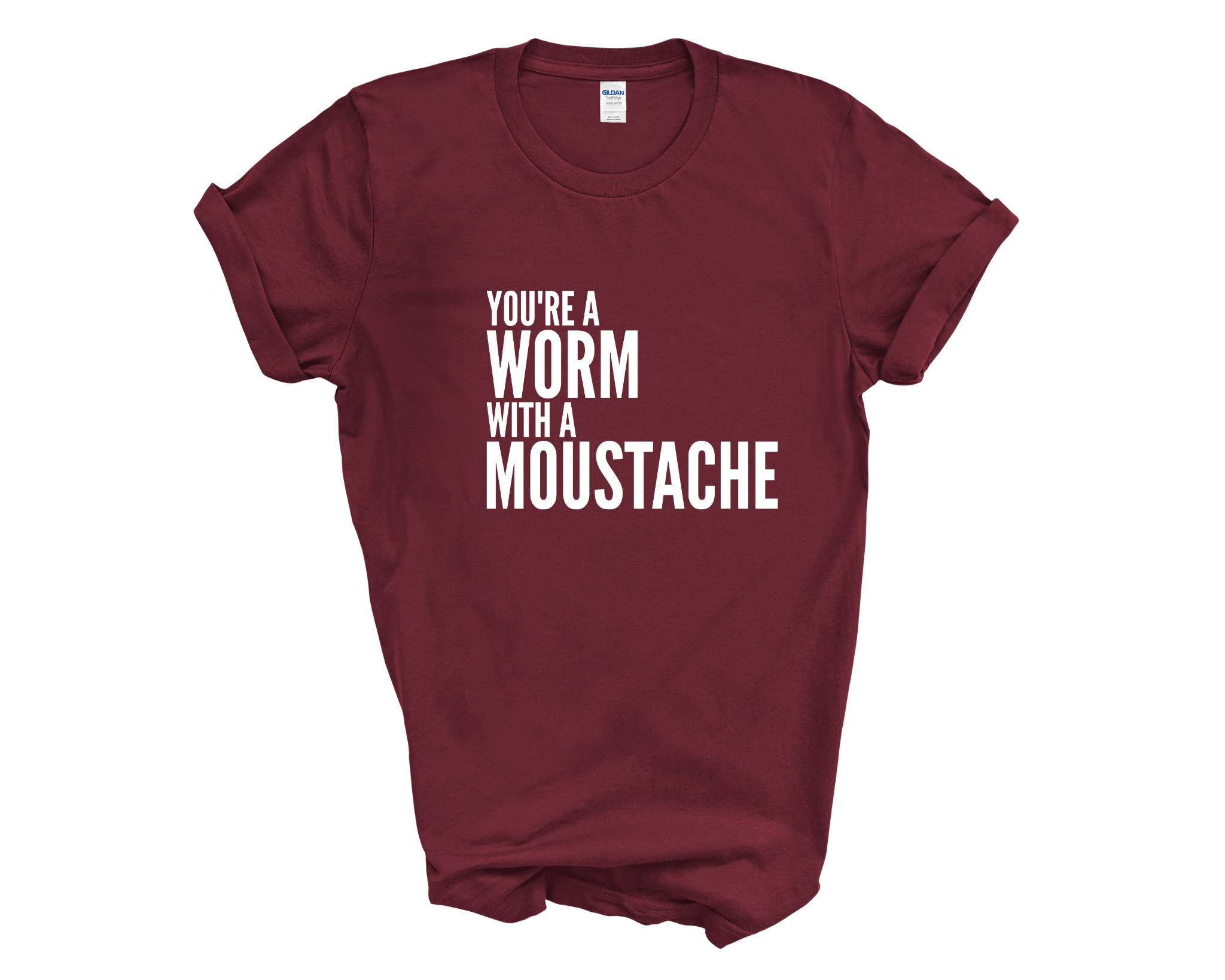 You're A Worm With A Moustache Adult Unisex t-Shirt