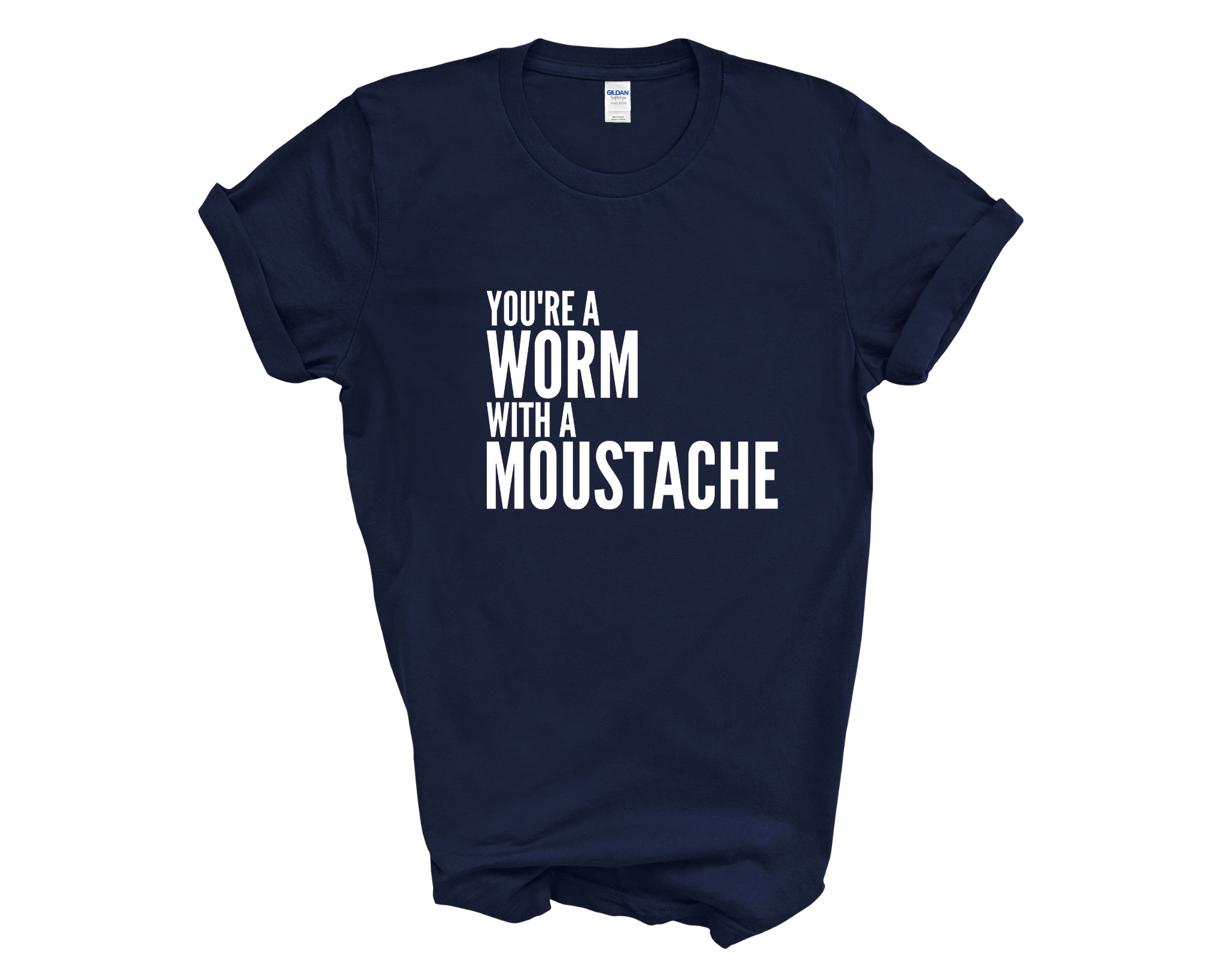 You're A Worm With A Moustache Adult Unisex t-Shirt