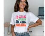 Load image into Gallery viewer, I&#39;m Getting Married In The Morning Unisex Wedding Tshirt
