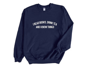 I Read Books, Drink Tea and I Know Things Unisex Sweatshirt