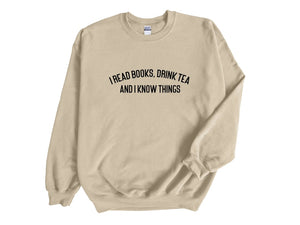 I Read Books, Drink Tea and I Know Things Unisex Sweatshirt