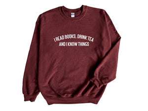 I Read Books, Drink Tea and I Know Things Unisex Sweatshirt