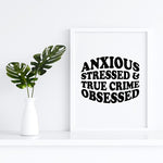 Load image into Gallery viewer, Anxious Stressed True Crime Obsessed Art Print
