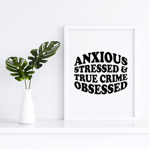 Anxious Stressed True Crime Obsessed Art Print