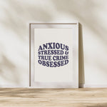 Load image into Gallery viewer, Anxious Stressed True Crime Obsessed Art Print
