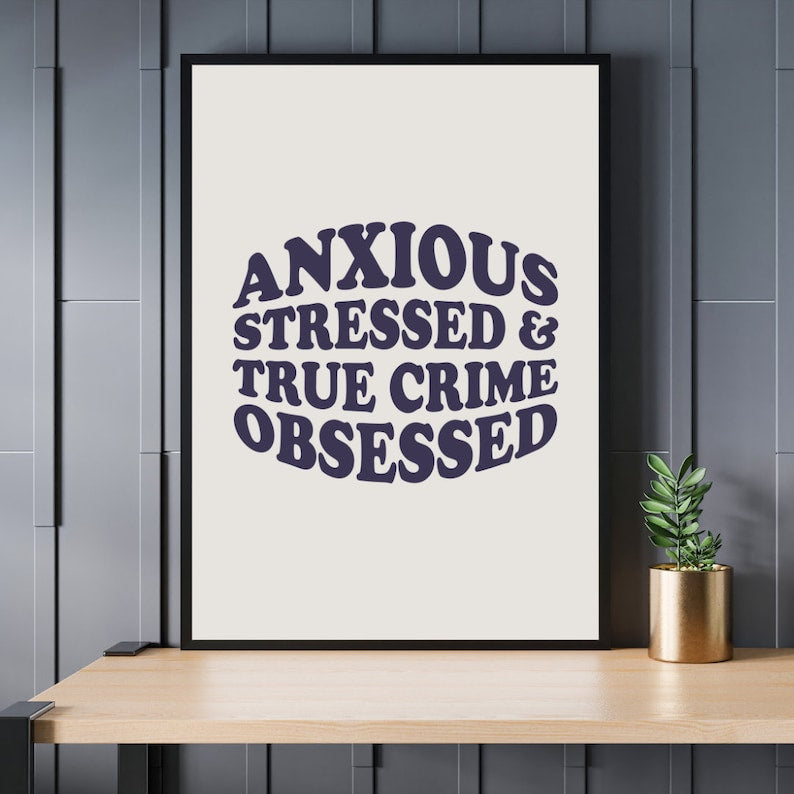 Anxious Stressed True Crime Obsessed Art Print