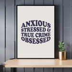 Load image into Gallery viewer, Anxious Stressed True Crime Obsessed Art Print
