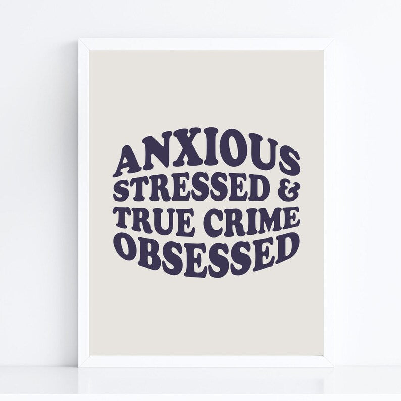 Anxious Stressed True Crime Obsessed Art Print