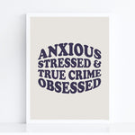 Load image into Gallery viewer, Anxious Stressed True Crime Obsessed Art Print
