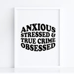 Load image into Gallery viewer, Anxious Stressed True Crime Obsessed Art Print
