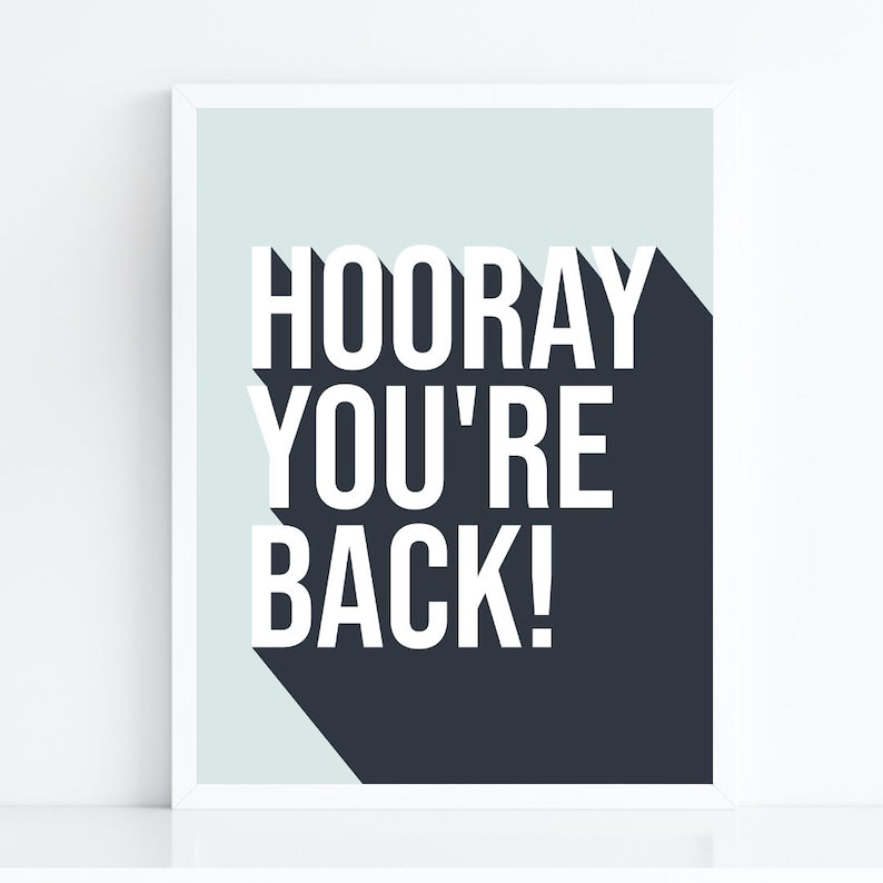 Hooray You're Back! Hallway Art Print