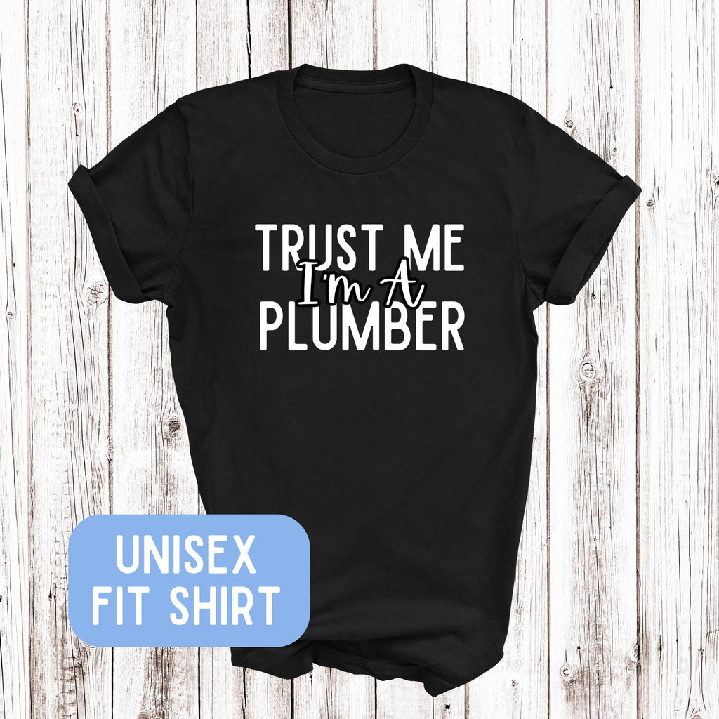 a black shirt that says trust me i'm a plumber