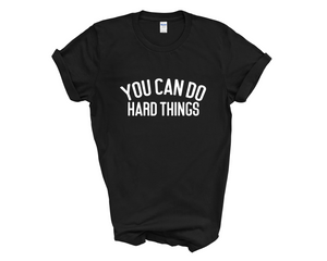 You Can Do Hard Things Adult Unisex T-Shirt