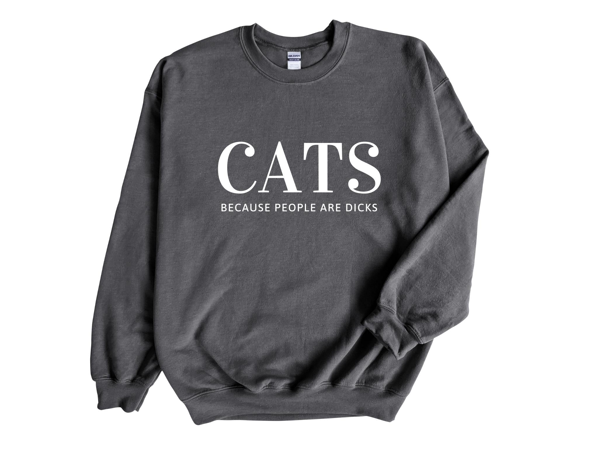 Cats Because People Are Dicks Adult Unisex Sweatshirt