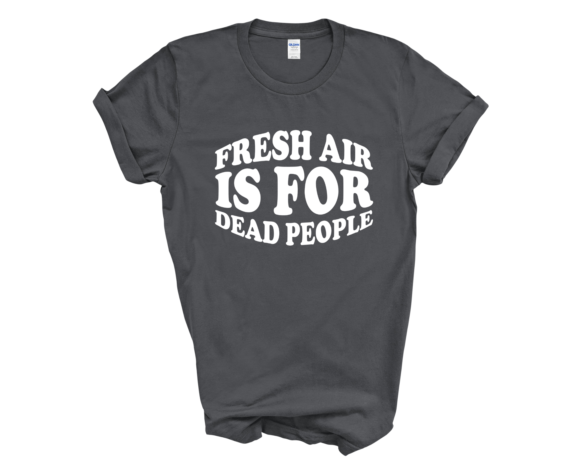 Fresh Air Is For Dead People Adult Unisex T-Shirt DES2