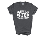 Load image into Gallery viewer, Fresh Air Is For Dead People Adult Unisex T-Shirt DES2
