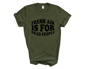 Fresh Air Is For Dead People Adult Unisex T-Shirt DES2