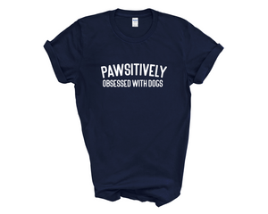 Pawsitively Obsessed With Dogs Adult Unisex T-Shirt