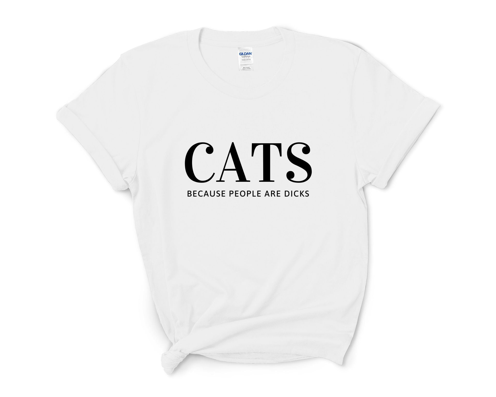 Cats Because People Are Dicks Adult Unisex T-Shirt