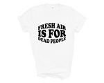 Load image into Gallery viewer, Fresh Air Is For Dead People Adult Unisex T-Shirt DES2
