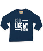 Load image into Gallery viewer, Cool Like My Daddy LONG SLEEVE Baby Toddler Kids T-Shirt
