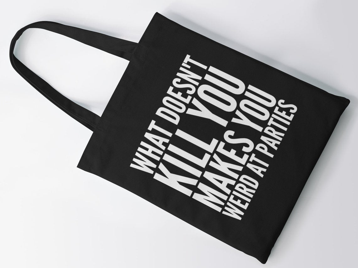 What Doesn't Kill You Makes You Weird At Parties Lightweight Cotton Tote Bag