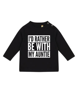 I'd Rather Be With My Auntie LONG SLEEVE Baby Toddler Kids T-Shirt