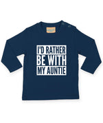 Load image into Gallery viewer, I&#39;d Rather Be With My Auntie LONG SLEEVE Baby Toddler Kids T-Shirt
