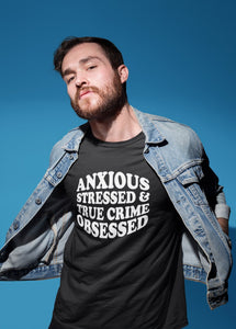 Anxious Stressed & True Crime Obsessed Adult Unisex T-Shirt