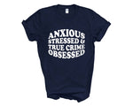 Load image into Gallery viewer, Anxious Stressed &amp; True Crime Obsessed Adult Unisex T-Shirt
