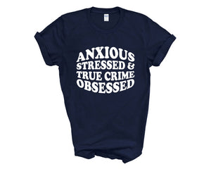 Anxious Stressed & True Crime Obsessed Adult Unisex T-Shirt