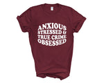 Load image into Gallery viewer, Anxious Stressed &amp; True Crime Obsessed Adult Unisex T-Shirt
