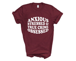 Anxious Stressed & True Crime Obsessed Adult Unisex T-Shirt