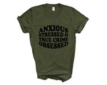 Load image into Gallery viewer, Anxious Stressed &amp; True Crime Obsessed Adult Unisex T-Shirt
