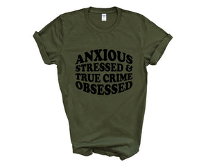 Anxious Stressed & True Crime Obsessed Adult Unisex T-Shirt