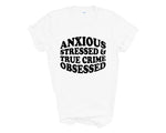 Load image into Gallery viewer, Anxious Stressed &amp; True Crime Obsessed Adult Unisex T-Shirt
