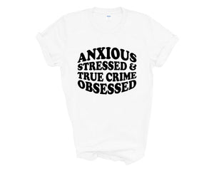 Anxious Stressed & True Crime Obsessed Adult Unisex T-Shirt