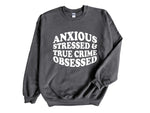 Load image into Gallery viewer, Anxious Stressed &amp; True Crime Obsessed Adult Unisex Sweatshirt
