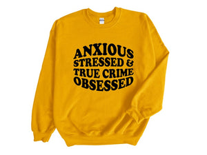 Anxious Stressed & True Crime Obsessed Adult Unisex Sweatshirt