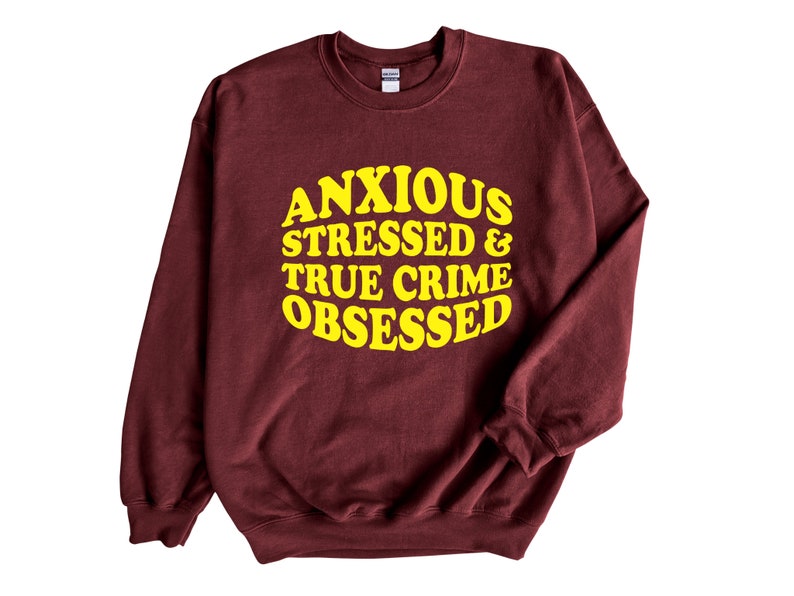 Anxious Stressed & True Crime Obsessed Adult Unisex Sweatshirt