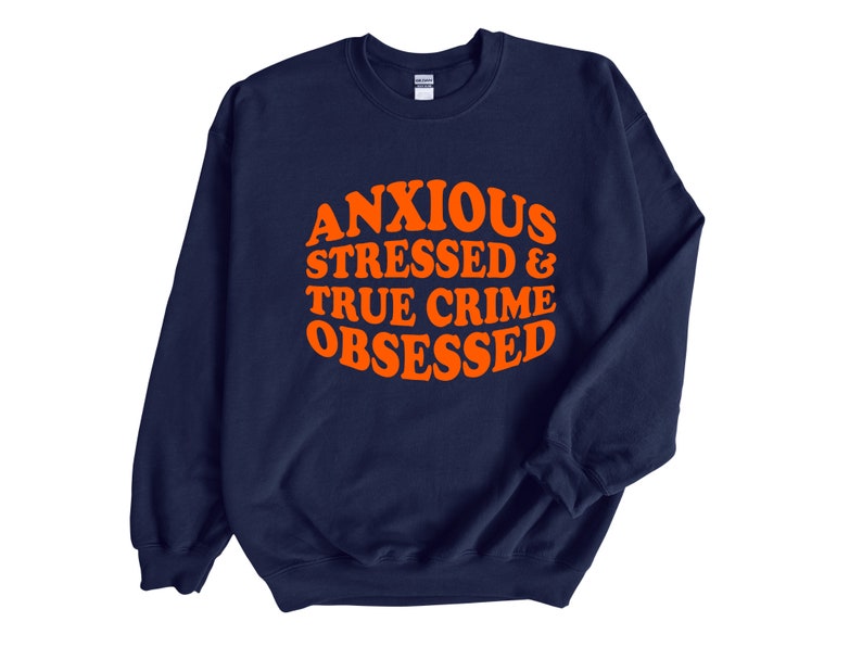 Anxious Stressed & True Crime Obsessed Adult Unisex Sweatshirt