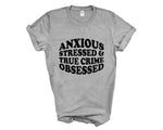 Load image into Gallery viewer, Anxious Stressed &amp; True Crime Obsessed Adult Unisex T-Shirt
