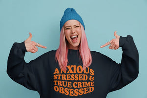 Anxious Stressed & True Crime Obsessed Adult Unisex Sweatshirt