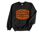 Load image into Gallery viewer, Anxious Stressed &amp; True Crime Obsessed Adult Unisex Sweatshirt
