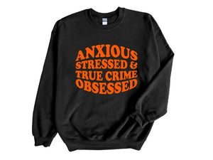 Anxious Stressed & True Crime Obsessed Adult Unisex Sweatshirt