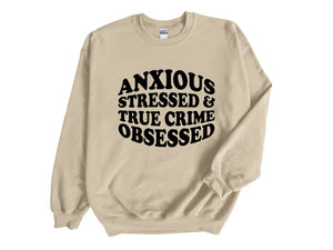 Anxious Stressed & True Crime Obsessed Adult Unisex Sweatshirt