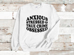 Load image into Gallery viewer, Anxious Stressed &amp; True Crime Obsessed Adult Unisex Sweatshirt
