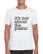 Load image into Gallery viewer, It&#39;s Not About the Pasta Unisex Adult Funny Tshirt
