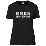 Load image into Gallery viewer, I&#39;m The Bride So Buy Me A Drink Ladies T-shirt - Red Leader Clothing
